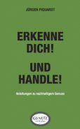 Jürgen Piquardt - Erkenne Dich! Und handle! - Anleitung zum nachhaltigem Genuss